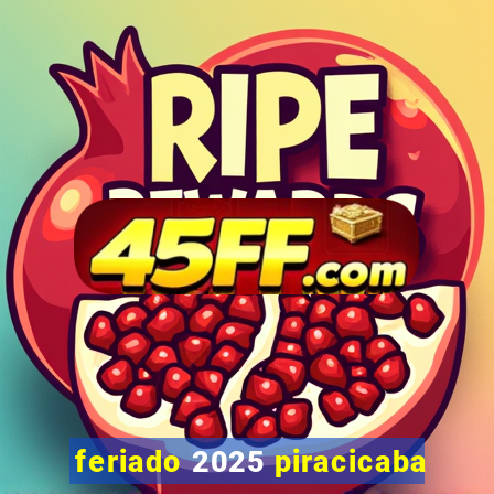 feriado 2025 piracicaba